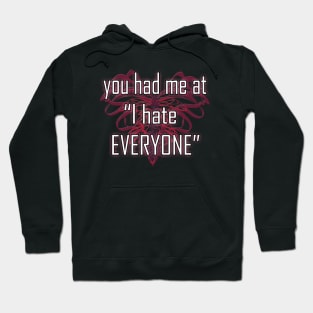 you had me at "I hate EVERYONE" Hoodie